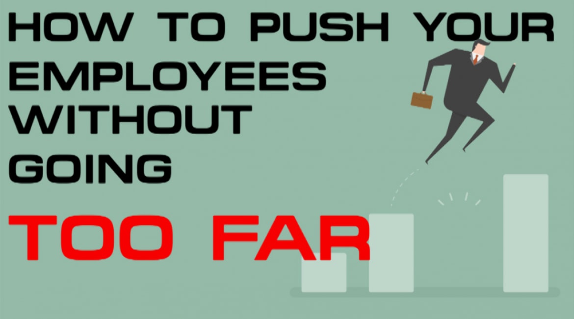 How to Push Your Employees Without Going Too Far - Sales Ninja Blog