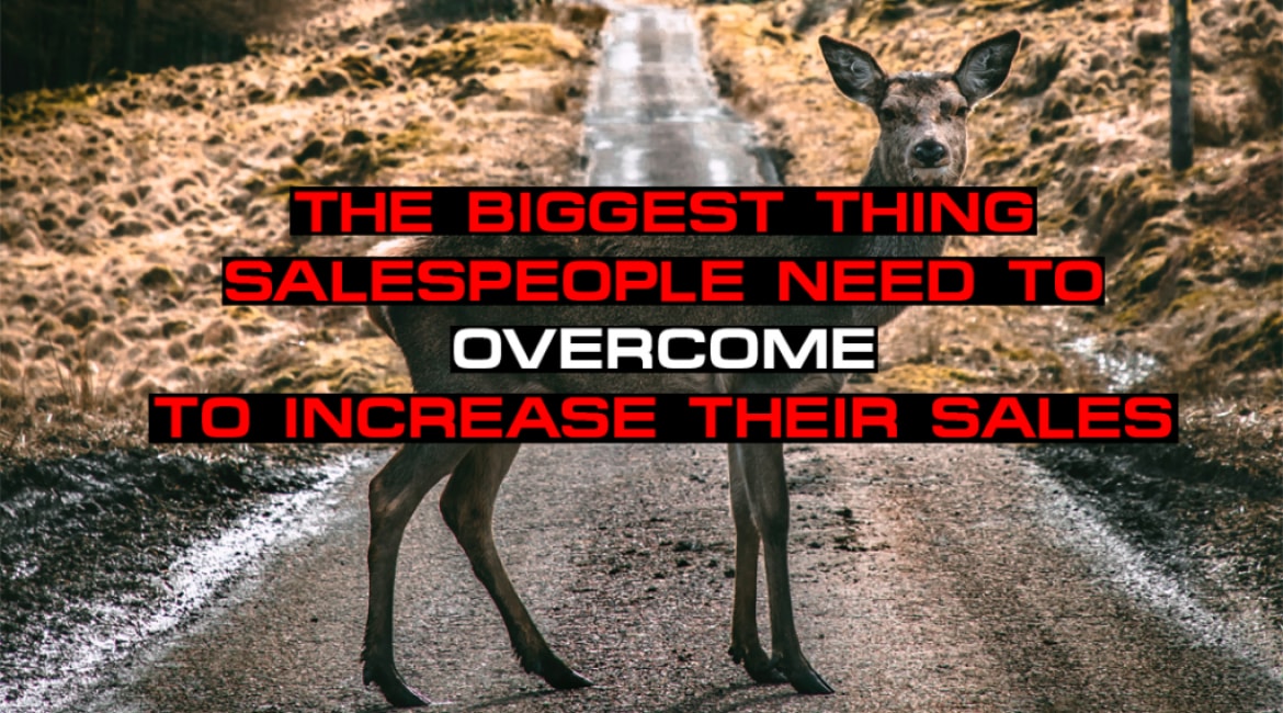 The Biggest Thing Salespeople Need To Overcome To Increase Their Sales - Sales Ninja Blog