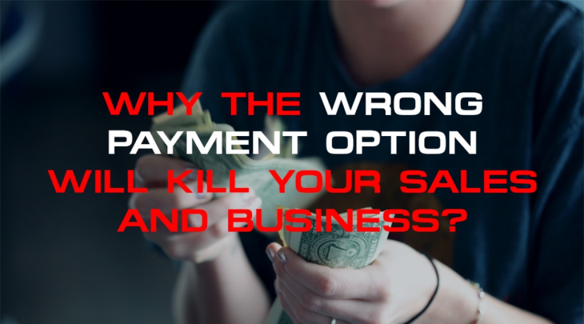 Why The Wrong Payment Options Will Kill Your Sales and Business - Sales Ninja Blog