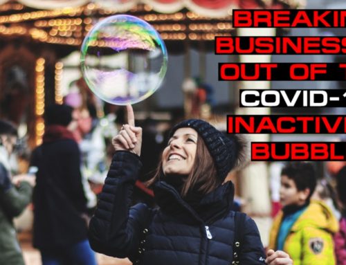 Breaking Businesses Out Of The Covid-19 Inactivity Bubble